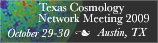 texas cosmology network meeting 2009