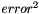 $error^2$